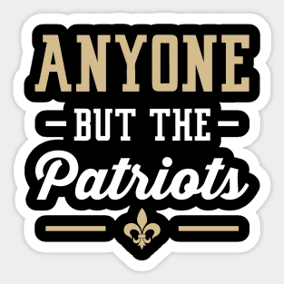 Anyone But The Patriots - New Orleans Sticker